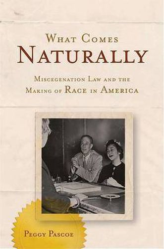 Cover image for What Comes Naturally: Miscegenation Law and the Making of Race in America