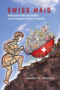 Cover image for Swiss Maid; Verborgene Krafte und Schatze in der Erfolgsgeschichte der Schweiz