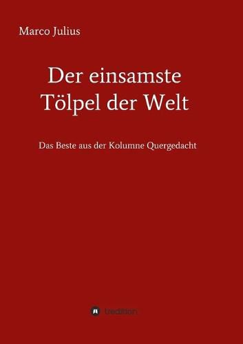 Cover image for Der einsamste Toelpel der Welt: Das Beste aus der Kolumne Quergedacht