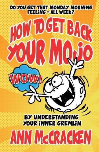 How to Get Back Your Mojo: By Understanding Your Inner Gremlin