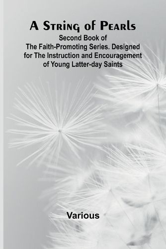 Cover image for A String of Pearls;Second Book of the Faith-Promoting Series. Designed for the Instruction and Encouragement of Young Latter-day Saints