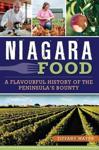 Cover image for Niagara Food: A Flavourful History of the Peninsula's Bounty