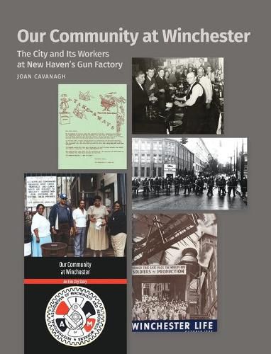 Cover image for Our Community at Winchester: The City and Its Workers at New Haven's Gun Factory