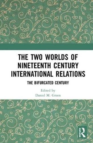 Cover image for The Two Worlds of Nineteenth Century International Relations: The Bifurcated Century