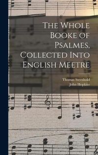 Cover image for The Whole Booke of Psalmes, Collected Into English Meetre