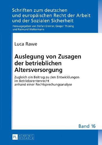 Cover image for Auslegung von Zusagen der betrieblichen Altersversorgung; Zugleich ein Beitrag zu den Entwicklungen im Betriebsrentenrecht anhand einer Rechtsprechungsanalyse