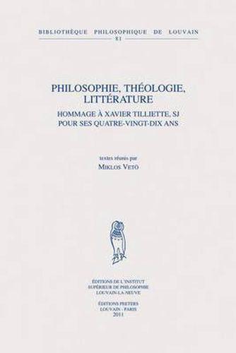 Cover image for Philosophie, Theologie, Litterature: Hommage a Xavier Tilliette, SJ Pour Ses Quatre-vingt-dix Ans