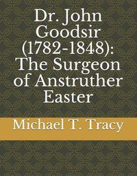 Cover image for Dr. John Goodsir (1782-1848)