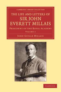 Cover image for The Life and Letters of Sir John Everett Millais: President of the Royal Academy