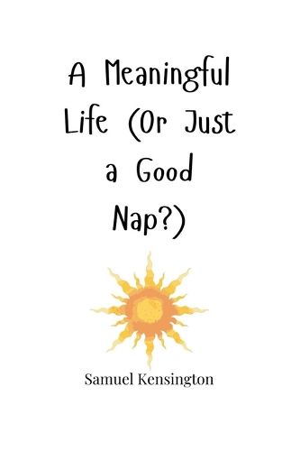 Cover image for A Meaningful Life (Or Just a Good Nap?)