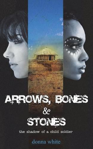 Cover image for Arrows, Bones and Stones: the shadow of a child soldier