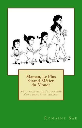 Cover image for Maman, Le Plus Grand Metier du Monde: Auto-analyse de l'education d'une mere a ses enfants