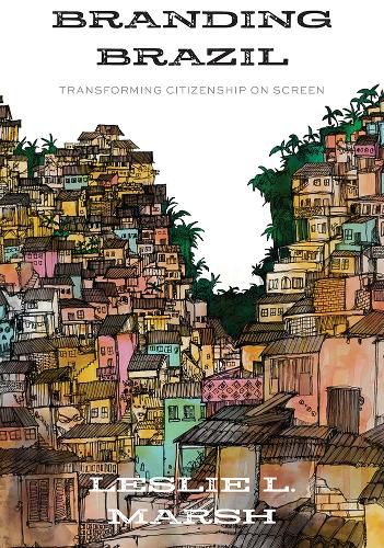 Cover image for Branding Brazil: Transforming Citizenship on Screen