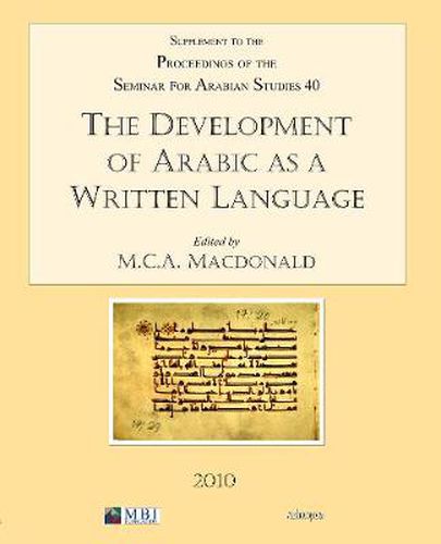 The Development of Arabic as a Written Language: Supplement to the Proceedings of the Seminar for Arabian Studies Volume 40 2010