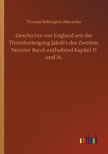 Cover image for Geschichte von England seit der Thronbesteigung Jakob's des Zweiten. Neunter Band: enthaltend Kapitel 15 und 16.