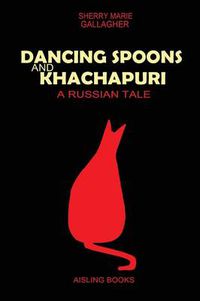 Cover image for Dancing Spoons and Khachapuri: A Russian Tale