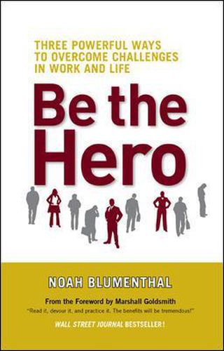 Be The Hero: Three Powerful Ways to Overcome Challenges in Work and Life
