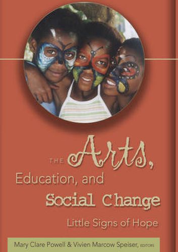 Cover image for The Arts, Education, and Social Change: Little Signs of Hope