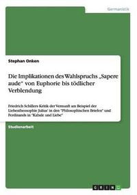 Cover image for Die Implikationen Des Wahlspruchs  Sapere Aude  Von Euphorie Bis Todlicher Verblendung