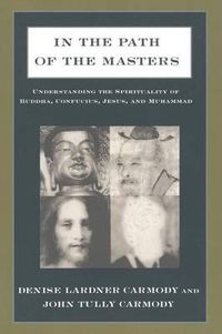 Cover image for In the Path of the Masters: Understanding the Spirituality of Buddha, Confucius, Jesus, and Muhammad