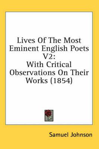 Cover image for Lives of the Most Eminent English Poets V2: With Critical Observations on Their Works (1854)