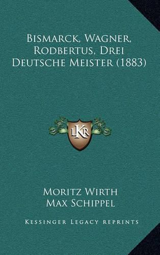 Bismarck, Wagner, Rodbertus, Drei Deutsche Meister (1883)