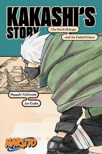 Cover image for Naruto: Kakashi's Story-The Sixth Hokage and the Failed Prince