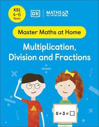 Cover image for Maths - No Problem! Multiplication, Division and Fractions, Ages 4-6 (Key Stage 1)