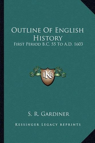 Cover image for Outline of English History: First Period B.C. 55 to A.D. 1603