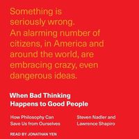 Cover image for When Bad Thinking Happens to Good People: How Philosophy Can Save Us from Ourselves