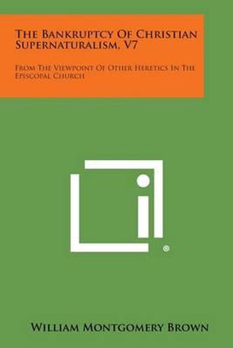 The Bankruptcy of Christian Supernaturalism, V7: From the Viewpoint of Other Heretics in the Episcopal Church