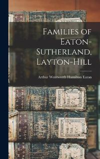 Cover image for Families of Eaton-Sutherland, Layton-Hill [microform]