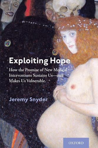 Exploiting Hope: How the Promise of New Medical Interventions Sustains Us-and Makes Us Vulnerable