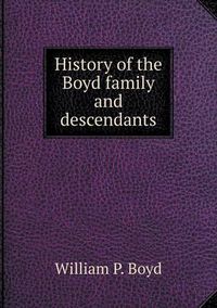 Cover image for History of the Boyd family and descendants