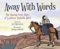 Cover image for Away with Words: The Daring Story of Isabella Bird