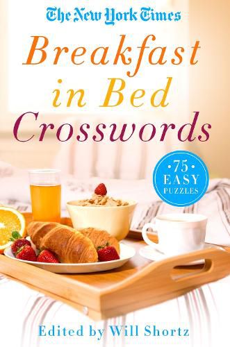 The New York Times Breakfast in Bed Crosswords: 75 Easy Puzzles