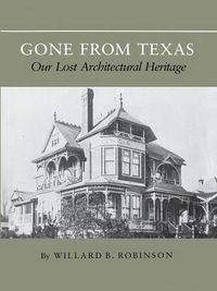 Cover image for Gone From Texas: Our Lost Architectural Heritage