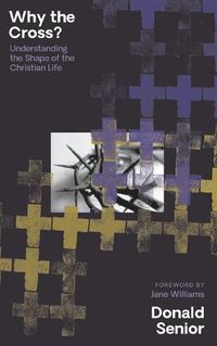 Cover image for Why the Cross? Understanding the Shape of the Christian Life