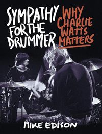 Cover image for Sympathy for the Drummer: Why Charlie Watts Matters