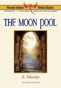 Cover image for The Moon Pool - Phoenix Science Fiction Classics (with Notes and Critical Essays)