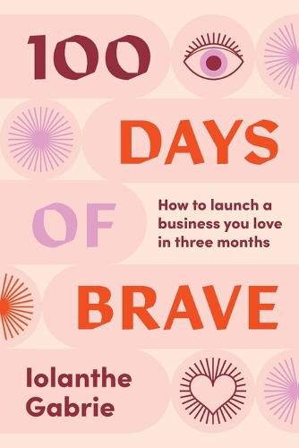 Cover image for 100 Days of Brave: How to launch a business you love in three months