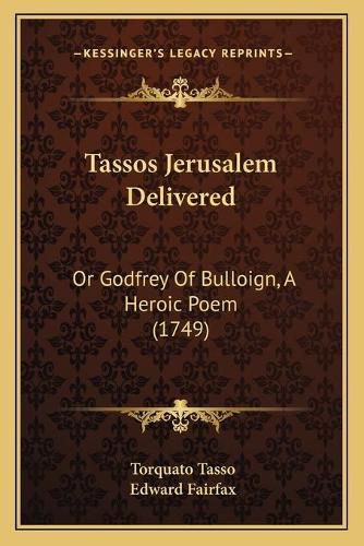 Cover image for Tassos Jerusalem Delivered: Or Godfrey of Bulloign, a Heroic Poem (1749)