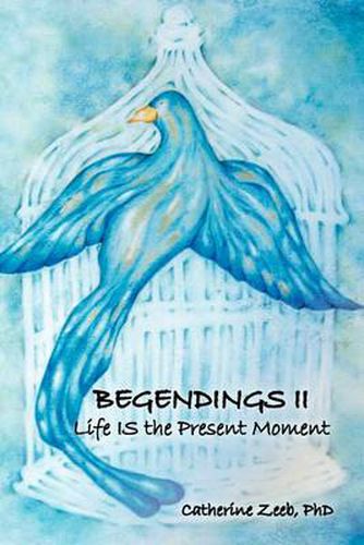 Cover image for Begendings II: Life IS the Present Moment