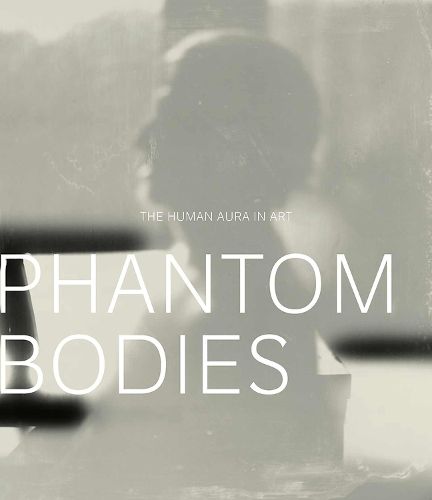 Cover image for Phantom Bodies: The Human Aura in Art