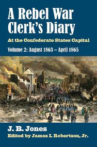 Cover image for A Rebel War Clerk's Diary, Volume 2: At the Confederate States Capital