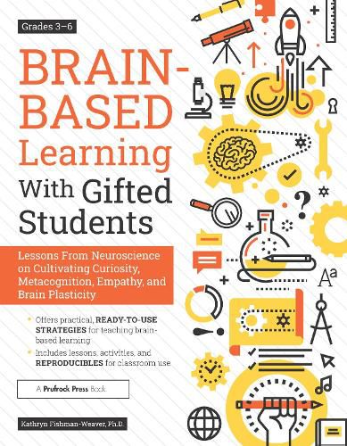 Cover image for Brain-Based Learning With Gifted Students: Lessons From Neuroscience on Cultivating Curiosity, Metacognition, Empathy, and Brain Plasticity: Grades 3-6