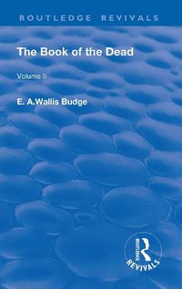 Cover image for The Book of the Dead, Volume II: The Chapters of Coming Forth By Day or The Theban Recension of The Book of The Dead