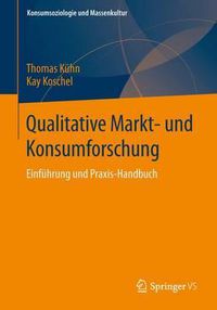 Cover image for Qualitative Markt- und Konsumforschung: Einfuhrung und Praxis-Handbuch