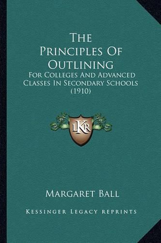 The Principles of Outlining: For Colleges and Advanced Classes in Secondary Schools (1910)