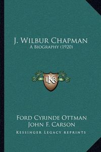 Cover image for J. Wilbur Chapman: A Biography (1920)